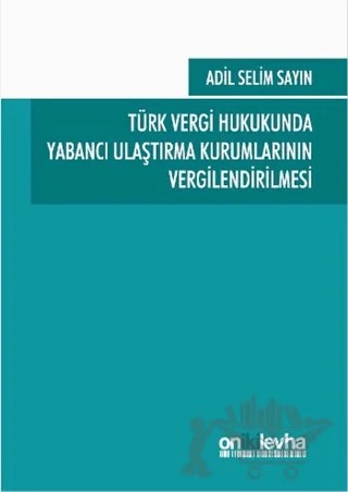 Türk Vergi Hukukunda Yabancı Ulaştırma Kurumlarının Vergilendirilmesi – Adil Selim Sayın – On İki Levha Yayınları kitap kapağı