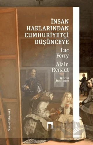 İnsan Haklarından Cumhuriyetçi Düşünceye - Siyaset Felsefesi 3 – Luc Ferry, Alain Renaut – Dergah Yayınları kitap kapağı
