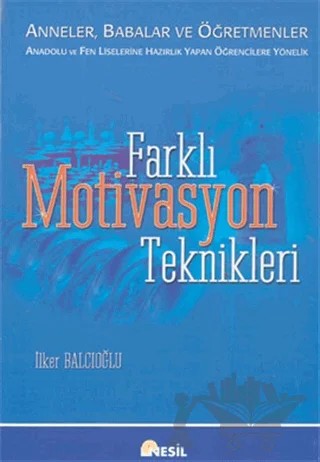 Farklı Motivasyon Teknikleri: Anneler, Babalar ve Öğretmenler Anadolu ve Fen Liselerine Hazırlık Yapan Öğrencilere Yönelik – İlker Balcıoğlu – Nesil Yayınları kitap kapağı