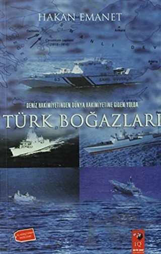 Deniz Hakimiyetinden Dünya Hakimiyetine Giden Yolda Türk Boğazları – Hakan Emanet – IQ Kültür Sanat Yayıncılık kitap kapağı