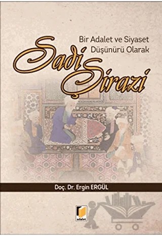Bir Adalet ve Siyaset Düşünürü Olarak Sadi Şirazi – Ergin Ergül – Adalet Yayınevi kitap kapağı