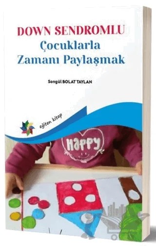 Down Sendromlu Çocuklarla Zamanı Paylaşmak – Songül Bolat Taylan – Eğiten Kitap kitap kapağı