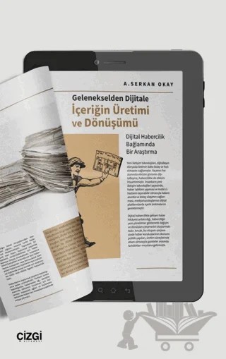 Gelenekselden Dijitale İçeriğin Üretimi ve Dönüşümü – A. Serkan Okay – Çizgi Kitabevi Yayınları kitap kapağı