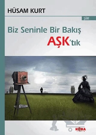 Biz Seninle Bir Bakış Aşk’tık – Hüsam Kurt – Kora Yayın kitap kapağı