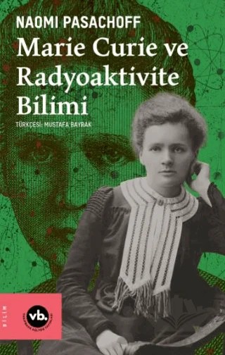 Marie Curie ve Radyoaktivite Bilimi – Naomi Pasachoff – Vakıfbank Kültür Yayınları kitap kapağı