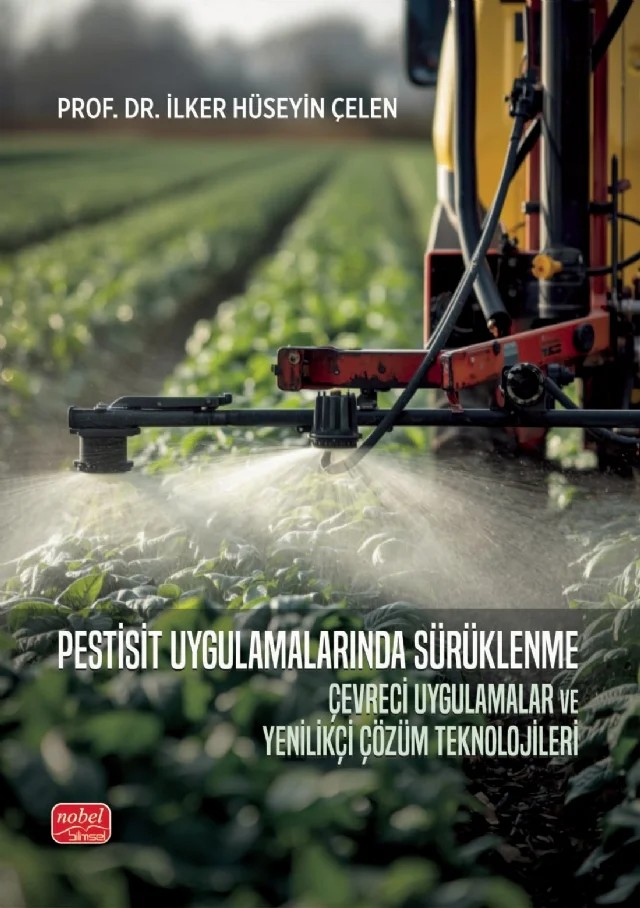 PESTİSİT UYGULAMALARINDA SÜRÜKLENME - Çevreci Uygulamalar ve Yenilikçi Çözüm Teknolojileri – İlker Hüseyin Çelen – Nobel Bilimsel Eserler kitap kapağı