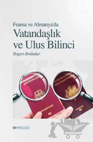 Fransa Ve Almanya’da Vatandaşlık ve Ulus Bilinci – Rogers Brubaker – GAV Perspektif Yayınları kitap kapağı