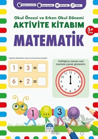 Matematik 5+ Yaş - Okul Öncesi ve Erken Okul Dönemi Aktivite Kitabım – Kolektif – Martı Çocuk Yayınları kitap kapağı