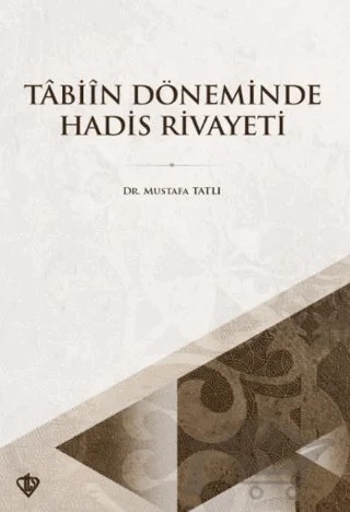 Tabiin Döneminde Hadis Rivayeti – Mustafa Tatlı – Türkiye Diyanet Vakfı Yayınları kitap kapağı
