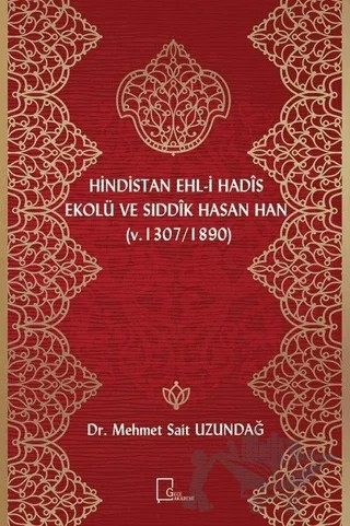 Hindistan Ehl-i Hadis Ekolü ve Sıddık Hasan Han (v. 1307 / 1890) – Mehmet Sait Uzundağ – Gece Akademi kitap kapağı