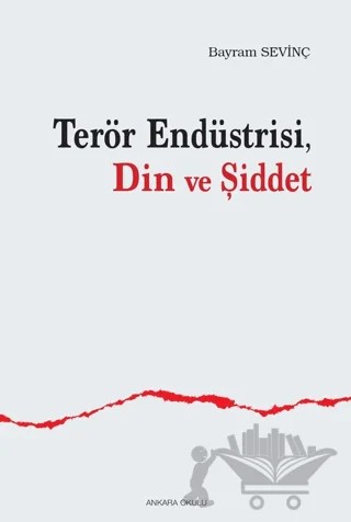 Terör Endüstrisi, Din ve Şiddet – Bayram Sevinç – Ankara Okulu Yayınları kitap kapağı