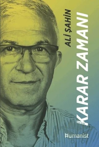 Karar Zamanı - Hayatınn Mimari Bir Girişimcinin Hikayesi – Ali Şahin – Hümanist Kitap Yayıncılık kitap kapağı