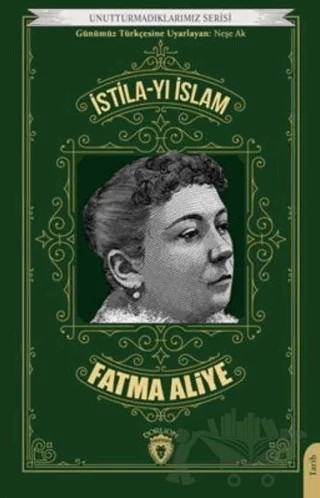 Unutturmadıklarımız Serisi - İstila-yı İslam – Fatma Aliye – Dorlion Yayınları kitap kapağı