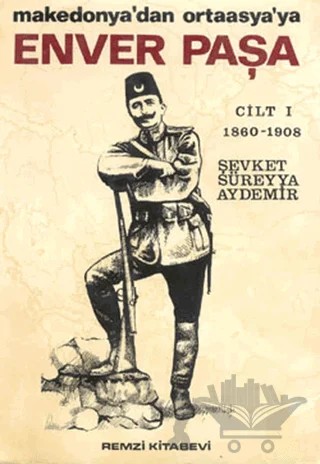 Enver Paşa Cilt: 1 1860-1908 Makedonya’dan Ortaasya’ya – Şevket Süreyya Aydemir – Remzi Kitabevi kitap kapağı