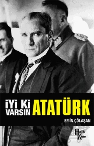 İyi ki Varsın Atatürk – Emin Çölaşan – Halk Kitabevi kitap kapağı