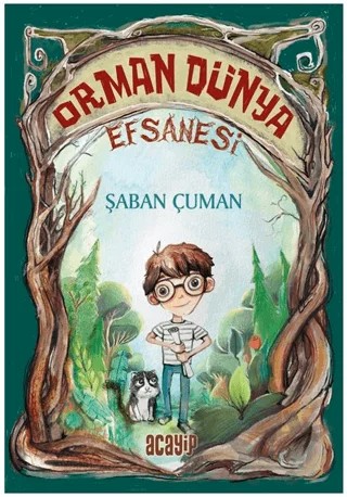 Orman Dünya Efsanesi – Şaban Çuman – Acayip Kitaplar kitap kapağı