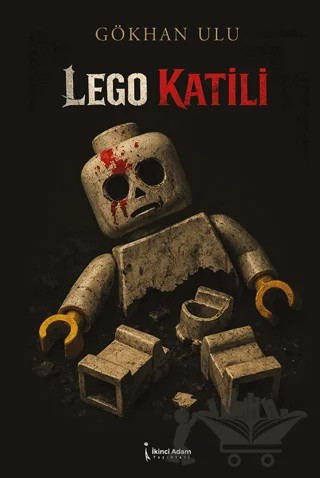 Lego Katili – Gökhan Ulu – İkinci Adam Yayınları kitap kapağı