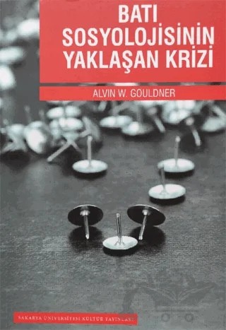 Batı Sosyolojisinin Yaklaşan Krizi – Alvin W. Gouldner – Sakarya Üniversitesi Kültür Yayınları kitap kapağı