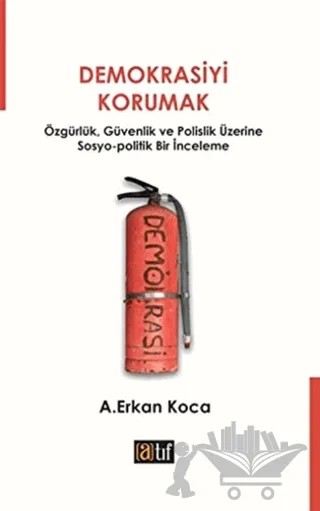 Demokrasiyi Korumak – A. Erkan Koca – Atıf Yayınları kitap kapağı