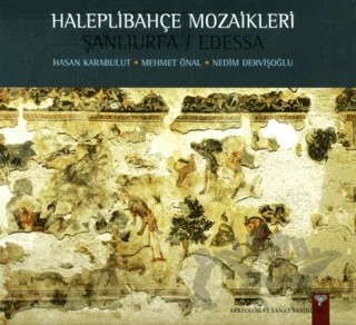 Haleplibahçe Mozaikleri Şanlıurfa / Edessa – Hasan Karabulut, Mehmet Önal, Nedim Dervişoğlu – Arkeoloji ve Sanat Yayınları kitap kapağı