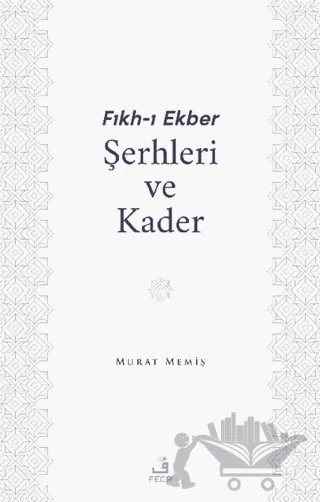 Fıkh-ı Ekber Şerhleri ve Kader – Murat Memiş – Fecr Yayınları kitap kapağı