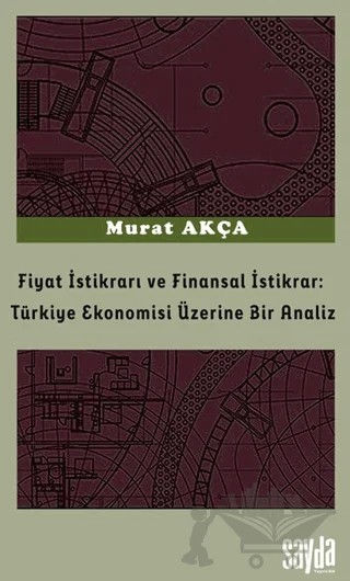 Fiyat İstikrarı ve Finansal İstikrar: Türkiye Ekonomisi Üzerine Bir Analiz – Murat Akça – Sayda Yayınları kitap kapağı