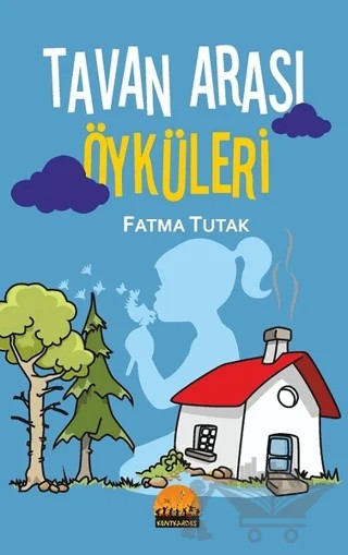 Tavan Arası Öyküleri – Fatma Tutak – Kent Kardeş kitap kapağı