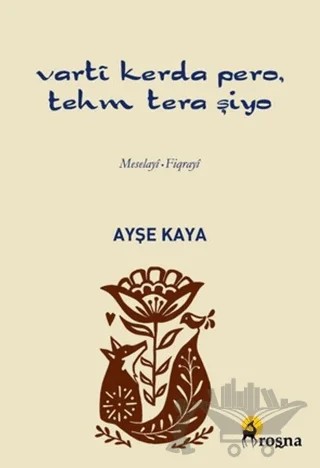 Vartî Kerda Pero Tehm Tera Şiyo – Ayşe Kaya – Roşna Yayınları kitap kapağı
