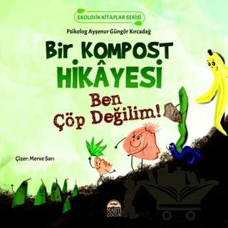 Bir Kompost Hikayesi – Ayşenur Güngör Kırcadağ – Martı Çocuk Yayınları kitap kapağı