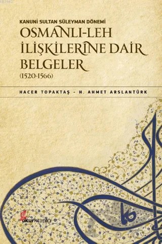 Kanuni Sultan Süleyman Dönemi Osmanlı Leh İlişkilerine Dair Belgeler (1520-1566) – Hacer Topaktaş, H. Ahmet Arslantürk – Okur Kitaplığı kitap kapağı