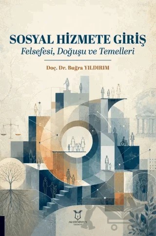 Sosyal Hizmete Giriş - Felsefesi, Doğuşu ve Temelleri – Buğra Yıldırım – Akademisyen Kitabevi kitap kapağı