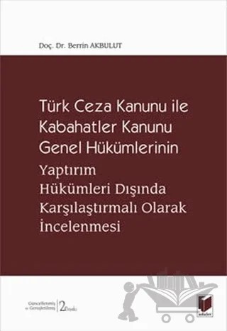 Türk Ceza Kanunu İle Kabahatler Kanunu Genel Hükümlerinin Yaptırım Hükümleri Dışında Karşılaştırmalı Olarak İncelenmesi – Berrin Akbulut – Adalet Yayınevi kitap kapağı