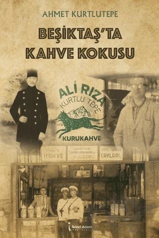 Beşiktaş’ta Kahve Kokusu – Ahmet Kurtlutepe – İkinci Adam Yayınları kitap kapağı