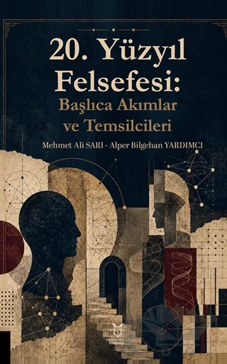 20. Yüzyıl Felsefesi: Başlıca Akımlar ve Temsilcileri – Mehmet Ali Sarı, Alper Bilgehan Yardımcı – Akademisyen Kitabevi kitap kapağı