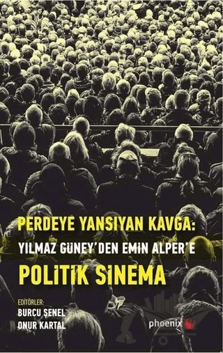 Perdeye Yansıyan Kavga Yılmaz Güney’den Alper’e Politik Sinema – Burcu Şenel, Onur Kartal – Phoenix Yayınevi kitap kapağı