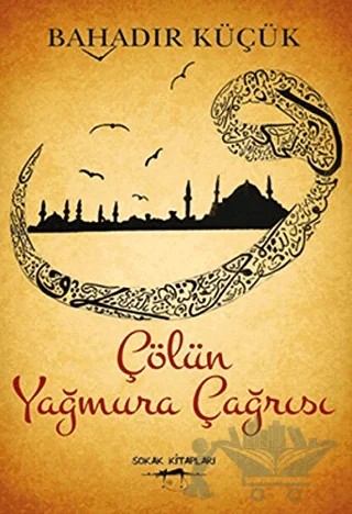 Çölün Yağmura Çağrısı – Bahadır Küçük – Sokak Kitapları Yayınları kitap kapağı