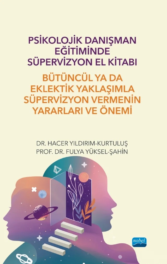 Psikolojik Danışman Eğitiminde Süpervizyon El Kitabı: Bütüncül ya da Eklektik Yaklaşımla Süpervizyon Vermenin Yararları ve Önemi – Hacer Yıldırım-Kurtuluş, Fulya Yüksel Şahin – Nobel Akademik Yayıncılık kitap kapağı