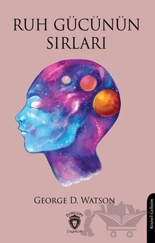 Ruh Gücünün Sırları – George D. Watson – Dorlion Yayınları kitap kapağı