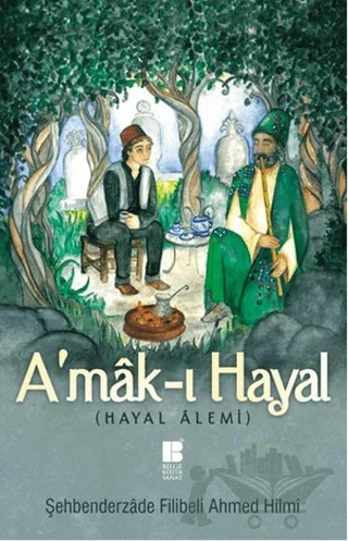 A'mak-ı Hayal (Tam Metin) – Şehbenderzâde Filibeli Ahmed Hilmi – Bilge Kültür Sanat kitap kapağı