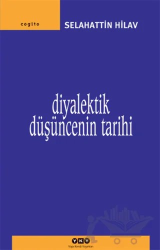 Diyalektik Düşüncenin Tarihi – Selahattin Hilav – Yapı Kredi Yayınları kitap kapağı
