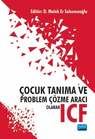 Çocuk Tanıma ve Problem Çözme Aracı Olarak ICF – D. Melek Er Sabuncuoğlu, Duygu Korkem, Eren Şahin, Fikriye Eda Karaçul, Filiz Aslan, Hale Dere Çiftçi, Manfred Pretis, Yasemin Çırak – Nobel Akademik Yayıncılık kitap kapağı