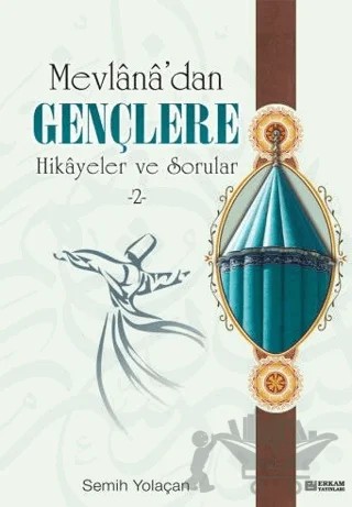 Mevlana'dan Gençlere Hikayeler ve Sorular 2 – Semih Yolaçan – Erkam Yayınları kitap kapağı
