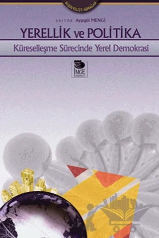 Yerellik ve Politika Küreselleşme Sürecinde Yerel Demokrasi – Ayşegül Mengi – İmge Kitabevi Yayınları kitap kapağı