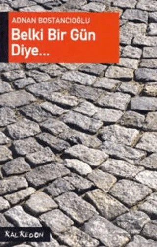 Belki Bir Gün Diye... – Adnan Bostancıoğlu – Kalkedon Yayıncılık kitap kapağı