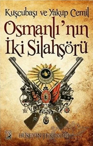 Kuşcubaşı ve Yakup Cemil Osmanlı'nın İki Silahşörü – Hüseyin Tekinoğlu – Kamer Yayınları kitap kapağı