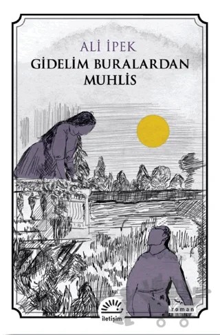 Gidelim Buralardan Muhlis – Ali İpek – İletişim Yayınevi kitap kapağı