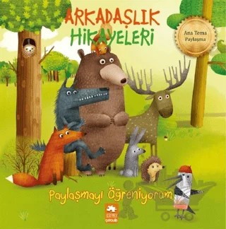 Paylaşmayı Öğreniyorum - Arkadaşlık Hikayeleri – Kestutis Navakas – Eksik Parça Yayınları kitap kapağı