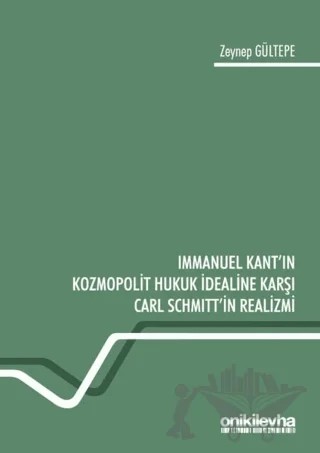 Immanuel Kant'ın Kozmopolit Hukuk İdealine Karşı Carl Schmitt'in Realizmi – Zeynep Gültepe – On İki Levha Yayınları kitap kapağı