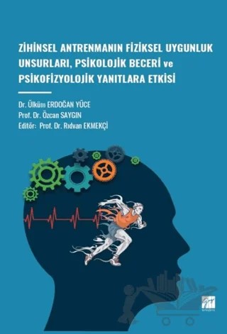 Zihinsel Antrenmanın Fiziksel Uygunluk Unsurları, Psikolojik Beceri ve Psikofizyolojik Yanıtlara Etkisi – Ülküm Erdoğan Yüce, Özcan Saygın – Gazi Kitabevi kitap kapağı