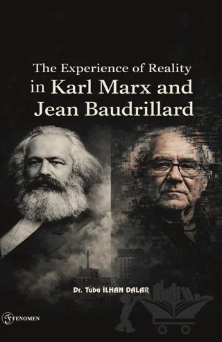 The Experience Of Reality in Karl Marx and Jean Baudrillard – Tuba İlhan Dalar – Fenomen Yayıncılık kitap kapağı
